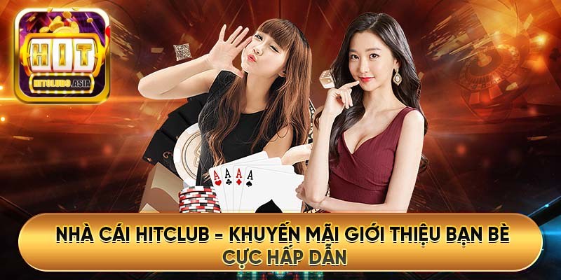 Chương trình khuyến mãi giới thiệu thành viên tại HitClub