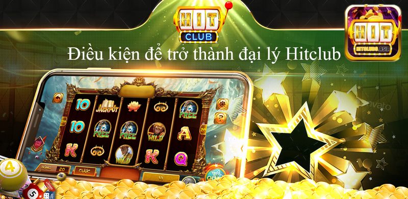 Những điều kiện cần để trở thành đại lý Hitclub 